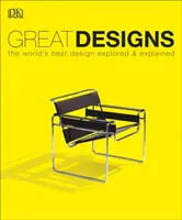 Veľké dizajny - Najlepší svetový dizajn preskúmaný a vysvetlený - Great Designs - The World's Best Design Explored and Explained
