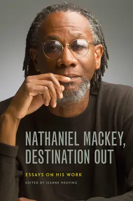 Nathaniel Mackey, Cieľová stanica vonku: Mackey: Eseje o jeho diele - Nathaniel Mackey, Destination Out: Essays on His Work