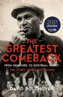 Najväčší návrat: Od genocídy k futbalovej sláve: Príbeh Bélu Guttmanna - The Greatest Comeback: From Genocide to Football Glory: The Story of Bela Guttmann