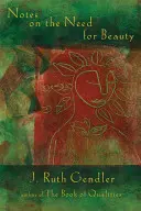 Poznámky o potrebe krásy: Dôverný pohľad na základnú vlastnosť - Notes on the Need for Beauty: An Intimate Look at an Essential Quality