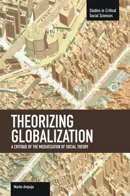 Teoretizovanie globalizácie: Kritika medializácie sociálnej teórie - Theorizing Globalization: A Critique of the Mediatization of Social Theory