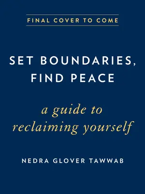 Nastavte si hranice, nájdite pokoj: Príručka na znovuzískanie seba samého - Set Boundaries, Find Peace: A Guide to Reclaiming Yourself