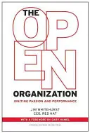Otvorená organizácia: Organizácia: ako podnietiť vášeň a výkonnosť - The Open Organization: Igniting Passion and Performance