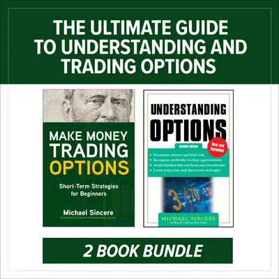Konečný sprievodca porozumením a obchodovaním s opciami: Balík dvoch kníh - The Ultimate Guide to Understanding and Trading Options: Two-Book Bundle