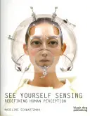 Vidieť sa vnímať: Redefinovanie ľudského vnímania - See Yourself Sensing: Redefining Human Perception