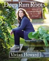 Hlboké korene: Príbehy a recepty z môjho južného kúta - Deep Run Roots: Stories and Recipes from My Corner of the South