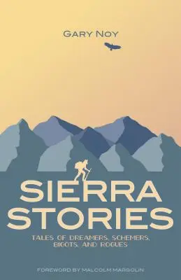 Príbehy zo Sierry: Príbehy o snílkoch, podvodníkoch, fanatikoch a tulákoch - Sierra Stories: Tales of Dreamers, Schemers, Bigots, and Rogues