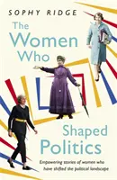 Ženy, ktoré formovali politiku: Príbehy žien, ktoré zmenili politickú scénu - The Women Who Shaped Politics: Empowering Stories of Women Who Have Shifted the Political Landscape