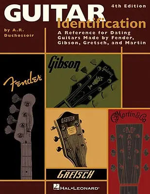 Identifikácia gitary: Referenčný sprievodca sériovými číslami na datovanie gitár vyrábaných spoločnosťami Fender, Gibson, Gretsch a Martin, štvrté vydanie - Guitar Identification: A Reference Guide to Serial Numbers for Dating the Guitars Made by Fender, Gibson, Gretsch & Martin, Fourth Edition
