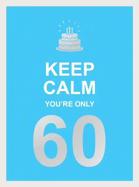 Zachovajte pokoj, je vám len 60: múdre slová k veľkým narodeninám - Keep Calm You're Only 60: Wise Words for a Big Birthday