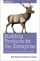 Stavebné výrobky pre podnik: Produktový manažment v podnikovom softvéri - Building Products for the Enterprise: Product Management in Enterprise Software