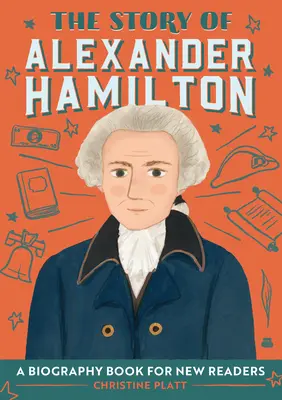 Príbeh Alexandra Hamiltona: Životopisná kniha pre nových čitateľov - The Story of Alexander Hamilton: A Biography Book for New Readers
