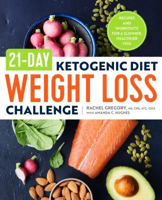 21-dňová výzva na chudnutie pri ketogénnej diéte: Dňa: Recepty a cvičenie pre štíhlejšiu a zdravšiu postavu - 21-Day Ketogenic Diet Weight Loss Challenge: Recipes and Workouts for a Slimmer, Healthier You