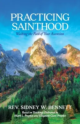 Praktizovanie svätosti: Kráčanie po ceste svojho vzostupu - Practicing Sainthood: Walking the Path of Your Ascension