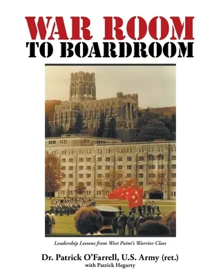 Z vojnovej miestnosti do rokovacej sály: Líderské lekcie z triedy bojovníkov West Pointu - WAR ROOM to BOARDROOM: Leadership Lessons from West Point's Warrior Class