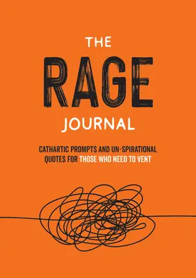 Denník hnevu: Vydržte, kým sa nezmeníte na to, čo ste urobili. - The Rage Journal: Un-Spirational Activities and Quotes for Those Who Need to Vent