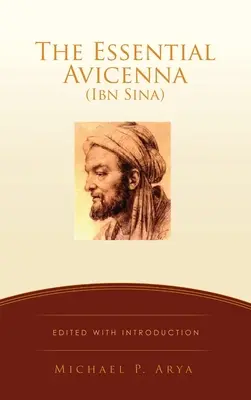 The Essential Avicenna (Ibn Sina): ARYA (edícia s úvodom): MICHAEL P. ARYA - The Essential Avicenna (Ibn Sina): Edited with Introduction MICHAEL P. ARYA