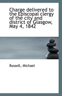 Príhovor prednesený biskupskému duchovenstvu mesta a okresu Glasgow 4. mája 1842 - Charge Delivered to the Episcopal Clergy of the City and District of Glasgow, May 4, 1842