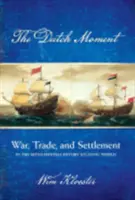 Holandský moment: Vojna, obchod a osídľovanie v sedemnástom storočí v atlantickom svete - Dutch Moment: War, Trade, and Settlement in the Seventeenth-Century Atlantic World