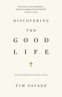 Objavovanie dobrého života: Dobrý život: Prekvapujúce bohatstvo dostupné v Kristovi - Discovering the Good Life: The Surprising Riches Available in Christ