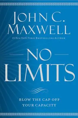 Žiadne limity: Ako prelomiť hranice svojich schopností: Ako prelomiť hranice svojich schopností? - No Limits: Blow the Cap Off Your Capacity