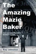 Úžasná pekárka Mazie: Príbeh staršej bojovníčky národa Squamishov - The Amazing Mazie Baker: The Story of a Squamish Nation's Warrior Elder