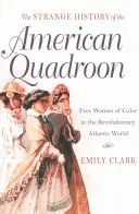 Podivné dejiny amerického štvorlístka: Slobodné farebné ženy v revolučnom atlantickom svete - The Strange History of the American Quadroon: Free Women of Color in the Revolutionary Atlantic World