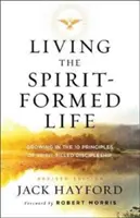 Living the Spirit-Formed Life (Život formovaný duchom): Život naplnený duchom: 10 princípov učeníctva naplneného duchom - Living the Spirit-Formed Life: Growing in the 10 Principles of Spirit-Filled Discipleship