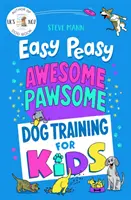 Easy Peasy Awesome Pawsome - Výcvik psov pre deti; („Jednoduché na sledovanie a skvelá zábava!“ Kate Silverton) - Easy Peasy Awesome Pawsome - Dog Training for Kids; ('Easy to follow and great fun!' Kate Silverton)