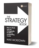 Kniha o stratégii: Ako strategicky myslieť a konať, aby ste dosiahli vynikajúce výsledky - The Strategy Book: How to Think and ACT Strategically to Deliver Outstanding Results