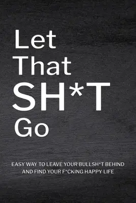 Nechaj to na h*vno ísť - Let That Sh*T Go