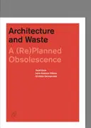 Architektúra a odpad: (Znovu)plánované zastarávanie - Architecture and Waste: A (Re)Planned Obsolescence