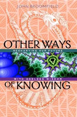 Iné spôsoby poznania: Znovu načrtnúť našu budúcnosť pomocou nestarnúcej múdrosti - Other Ways of Knowing: Recharting Our Future with Ageless Wisdom