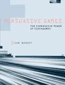 Presvedčivé hry: Výrazová sila videohier - Persuasive Games: The Expressive Power of Videogames