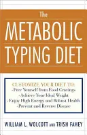 Metabolická diéta: Metabolický metabolizmus: prispôsobte si stravu tak, aby: Osloboďte sa od chuti na jedlo: Dosiahnite svoju ideálnu hmotnosť; užívajte si vysokú energiu a pevné zdravie - The Metabolic Typing Diet: Customize Your Diet To: Free Yourself from Food Cravings: Achieve Your Ideal Weight; Enjoy High Energy and Robust Heal
