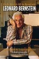 Na cestách a mimo záznamu s Leonardom Bernsteinom: Moje roky s rozhorčujúcim géniom - On the Road and Off the Record with Leonard Bernstein: My Years with the Exasperating Genius