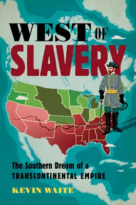 Na západ od otroctva: Južanský sen o transkontinentálnej ríši - West of Slavery: The Southern Dream of a Transcontinental Empire