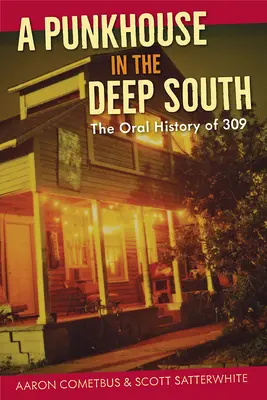 Punkový dom na hlbokom juhu: Ústna história 309 - A Punkhouse in the Deep South: The Oral History of 309