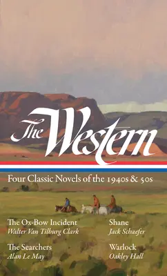 Western: (Loa #331): Štyri klasické romány 40. a 50. rokov 20. storočia: The Ox-Bow Incident / Shane / The Searchers / Warlock - The Western: Four Classic Novels of the 1940s & 50s (Loa #331): The Ox-Bow Incident / Shane / The Searchers / Warlock
