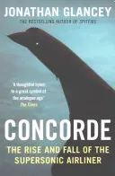 Concorde - Vzostup a pád nadzvukového lietadla - Concorde - The Rise and Fall of the Supersonic Airliner