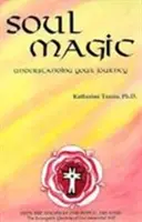 Mágia duše - Pochopenie vašej cesty - Soul Magic - Understanding Your Journey