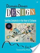 Doménovo riadený dizajn: Dizajnové navrhovanie: riešenie zložitosti v srdci softvéru - Domain-Driven Design: Tackling Complexity in the Heart of Software