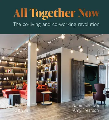 Všetci spolu teraz: Revolúcia v oblasti spoločného bývania a práce - All Together Now: The Co-Living and Co-Working Revolution