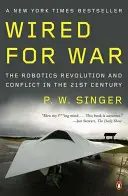 Wired for War: The Robotics Revolution and Conflict in the Twenty-First Century (Robotická revolúcia a konflikty v dvadsiatom prvom storočí) - Wired for War: The Robotics Revolution and Conflict in the Twenty-First Century