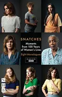 Snatches: Momentky zo 100 rokov života žien: Osem monológov - Snatches: Moments from 100 Years of Women's Lives: Eight Monologues