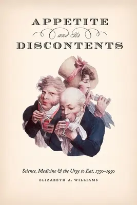 Apetít a jeho nespokojnosť: Veda, medicína a chuť jesť, 1750-1950 - Appetite and Its Discontents: Science, Medicine, and the Urge to Eat, 1750-1950