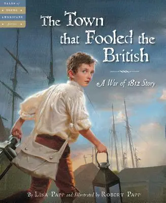 Mesto, ktoré oklamalo Britov: Príbeh z vojny v roku 1812 - The Town That Fooled the British: A War of 1812 Story