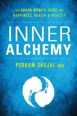 Vnútorná alchýmia: Sprievodca mestského mnícha po šťastí, zdraví a vitalite - Inner Alchemy: The Urban Monk's Guide to Happiness, Health, and Vitality