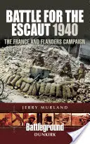 Bitka o Escaut 1940: Francúzska a flámska kampaň - Battle for the Escaut 1940: The France and Flanders Campaign