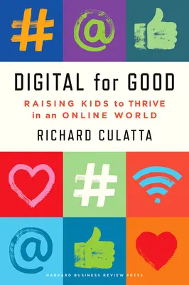 Digitálne pre dobro: Výchova detí k prosperite v online svete - Digital for Good: Raising Kids to Thrive in an Online World